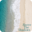 Above the Shadows (3:39)
